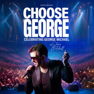 CHOOSE GEORGE – Celebrating George Michael